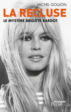 La recluse - Le mystère Brigitte Bardot - Le mystère Brigitte Bardot