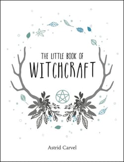 The Little Book of Witchcraft - A Beginner's Guide to White Witchcraft and Spells for Every Occasion