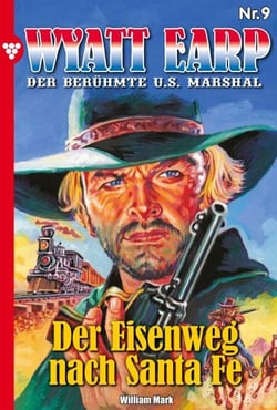 Wyatt Earp 9 – Western - Der Eisenweg nach Santa Fé