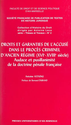 Droits et garanties de l'accusé dans le procès criminel d'Ancien Régime (XVIe-XVIIIe siècles) - Audace et pusillanimité de la doctrine pénale française