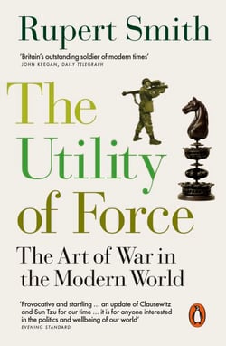 The Utility of Force - The Art of War in the Modern World