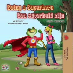 Being a Superhero Een superheld zijn - English Dutch Bilingual Collection