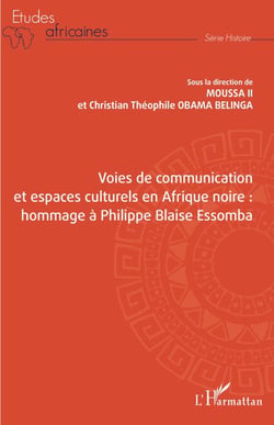 Voies de communication et espaces culturels en Afrique noire : - hommage à Philippe Blaise Essomba