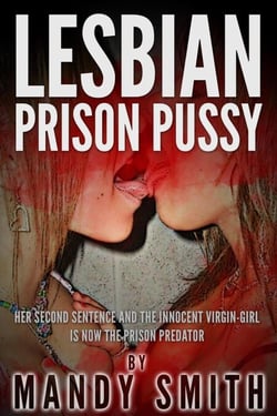 Lesbian Prison Pussy: Her Second Sentence and the Innocent Virgin-Girl is now the Prison Predator
