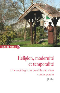 Religion, modernité et temporalité - Une sociologie du bouddhisme chan contemporain