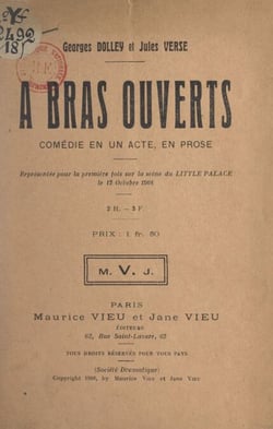 À bras ouverts - Comédie en un acte, en prose, représentée pour la première fois sur la scène du Little Palace, le 12 octobre 1908