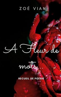 A fleur de mots... - Recueil de poésie