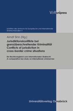 Jurisdiktionskonflikte bei grenzüberschreitender Kriminalität. Conflicts of jurisdiction in cross-border crime situations - Ein Rechtsvergleich zum Internationalen Strafrecht. A comparative law study on international criminal law