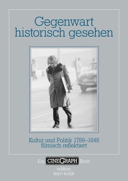 Gegenwart historisch gesehen - Kultur und Politik 1789-1848 filmisch reflektiert