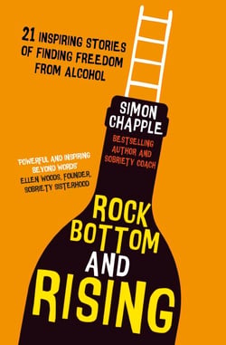 Rock Bottom and Rising - 21 Inspiring Stories of Finding Freedom from Alcohol