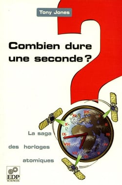 Combien dure une seconde ? - La saga des horloges atomiques - La saga des horloges atomiques