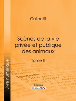 Scènes de la vie privée et publique des animaux - Tome II