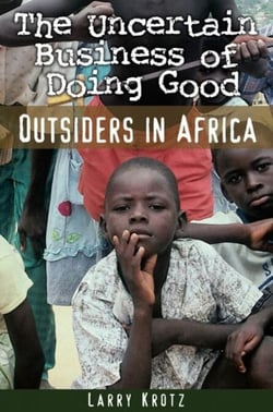 The Uncertain Business of Doing Good - Outsiders in Africa