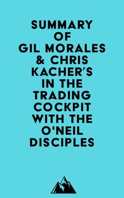 Summary of Gil Morales &amp; Chris Kacher's In The Trading Cockpit with the O'Neil Disciples