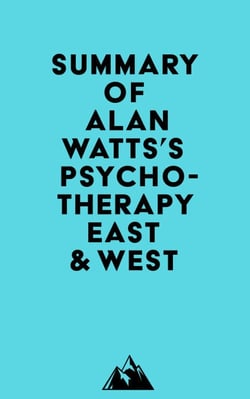 Summary of Alan Watts's Psychotherapy East &amp; West