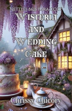 Wisteria and Wedding Cake: A Nettles B&amp;B Paracozy Mystery - Nettles B&amp;B Paracozy, #2