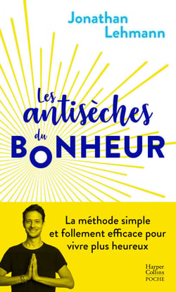 Les Antisèches du Bonheur - La méthode simple et efficace pour vivre plus heureux