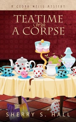 Teatime With a Corpse - Cedar Wells Mysteries, #1