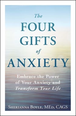 The Four Gifts of Anxiety - Embrace the Power of Your Anxiety and Transform Your Life