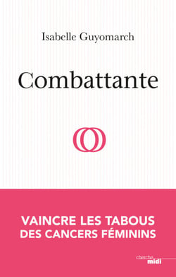 Combattante - Vaincre les tabous des cancers féminins