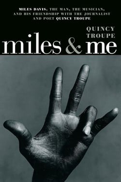 Miles &amp; Me - Miles Davis, the man, the musician, and his friendship with the journalist and  poet Quincy Troupe