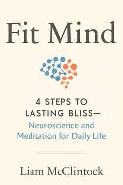 Fit Mind - 4 Steps to Lasting Bliss--Neuroscience and Meditation for Daily Life