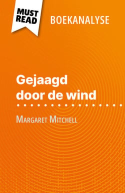 Gejaagd door de wind van Margaret Mitchell (Boekanalyse) - Volledige analyse en gedetailleerde samenvatting van het werk