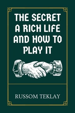 The Secret a Rich Life and How to Play It