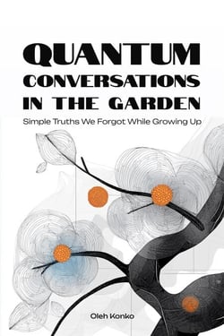 Quantum Conversations in the Garden: Simple Truths We Forgot While Growing Up - Quantum Wonder, #8.2