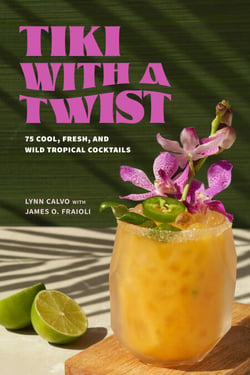 Tiki with a Twist - 75 Cool, Fresh, and Wild Tropical Cocktails - A Cocktail Book