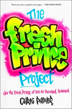 The Fresh Prince Project - How the Fresh Prince of Bel-Air Remixed America