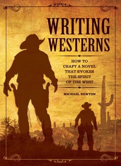 Writing Westerns - How to Craft Novels that Evoke the Spirit of the West