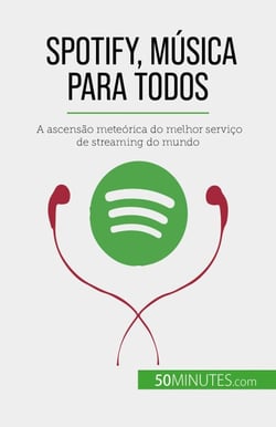 Spotify, Música para Todos - A ascensão meteórica do melhor serviço de streaming do mundo