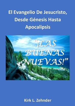 ¡LAS BUENAS NUEVAS! El Evangelio de Jesucristo desde Génesis hasta Apocalipsis.