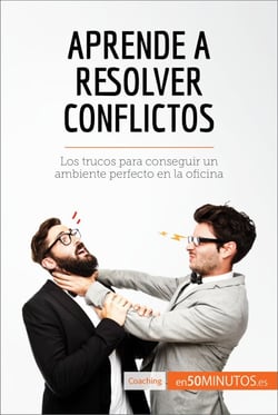 Aprende a resolver conflictos - Los trucos para conseguir un ambiente perfecto en la oficina