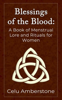 Blessings of the Blood: A Book of Menstrual Lore and Rituals for Women - Rituals, #1