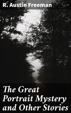 The Great Portrait Mystery and Other Stories - Intriguing Mysteries and Deductive Detective Work