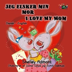 Jeg elsker min mor I Love My Mom (Bilingual Danish Kids Book) - Danish English Bedtime Collection