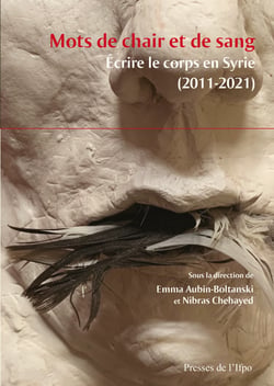 Mots de chair et de sang - Écrire le corps en Syrie (2011-2021)