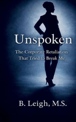 Unspoken: The Corporate Retaliation  That Tried to Break Me