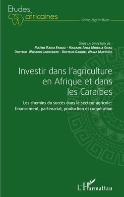 Investir dans l'agriculture en Afrique et dans les Caraïbes - Les chemins du succès dans le secteur agricole : financement, partenariat, production et coopération