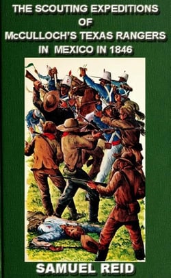 The Scouting Expeditions Of McCulloch's Texas Rangers In Mexico In 1846 - Texas Ranger Tales, #4