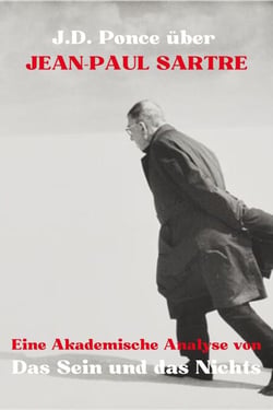 J.D. Ponce über Jean-Paul Sartre: Eine Akademische Analyse von Das Sein und das Nichts - Große Geister des universellen Denkens (Analysiert), #7
