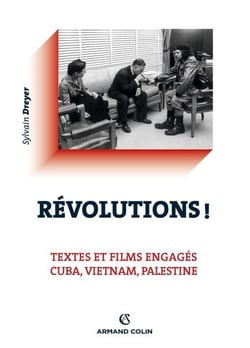 Révolutions ! - Textes et films engagés - Cuba, Vietnam, Palestine