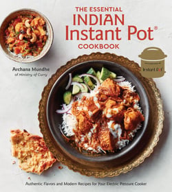 The Essential Indian Instant Pot Cookbook - Authentic Flavors and Modern Recipes for Your Electric Pressure Cooker