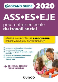 Mon Grand Guide pour entrer en école du travail social - ASS, ES, EJE - 2020 - Parcoursup - Assistant de Service Social - Éducateur Spécialisé - Éducateur de Jeunes Enfants