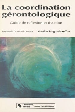 La coordination gérontologique - Guide de réflexion et d'action