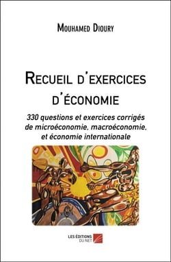 Recueil d'exercices d'économie - 330 questions et exercices corrigés de microéconomie, macroéconomie, et économie internationale