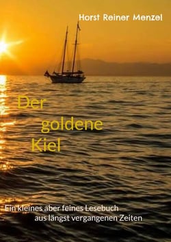 Der goldene Kiel - Ein kleines aber feines Lesebuch aus längst vergangenen Zeiten