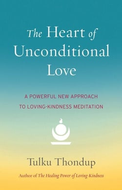 The Heart of Unconditional Love - A Powerful New Approach to Loving-Kindness Meditation